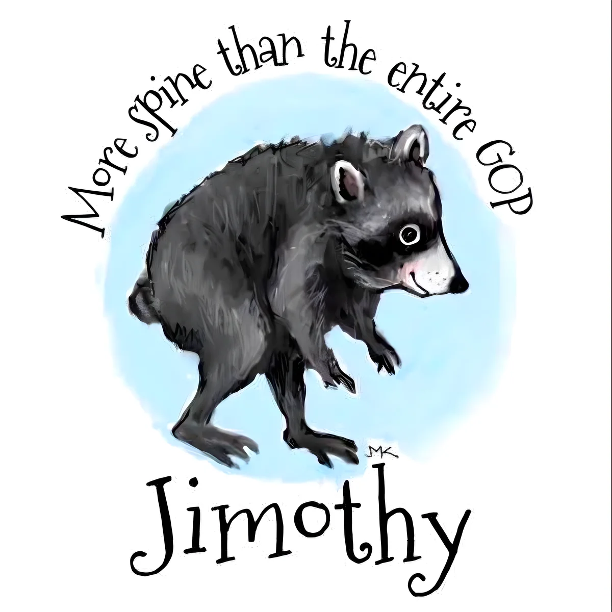 Political cartoon illustration of viral Seattle raccoon Jimothy — a raccoon with short spine syndrome rendered in a cute cartoonish style — with curved text reading 'More spine than the entire GOP' arched above him and his name 'Jimothy' below in elegant script, against a light blue watercolor circle on white background by artist MK